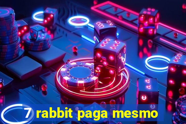 7 rabbit paga mesmo